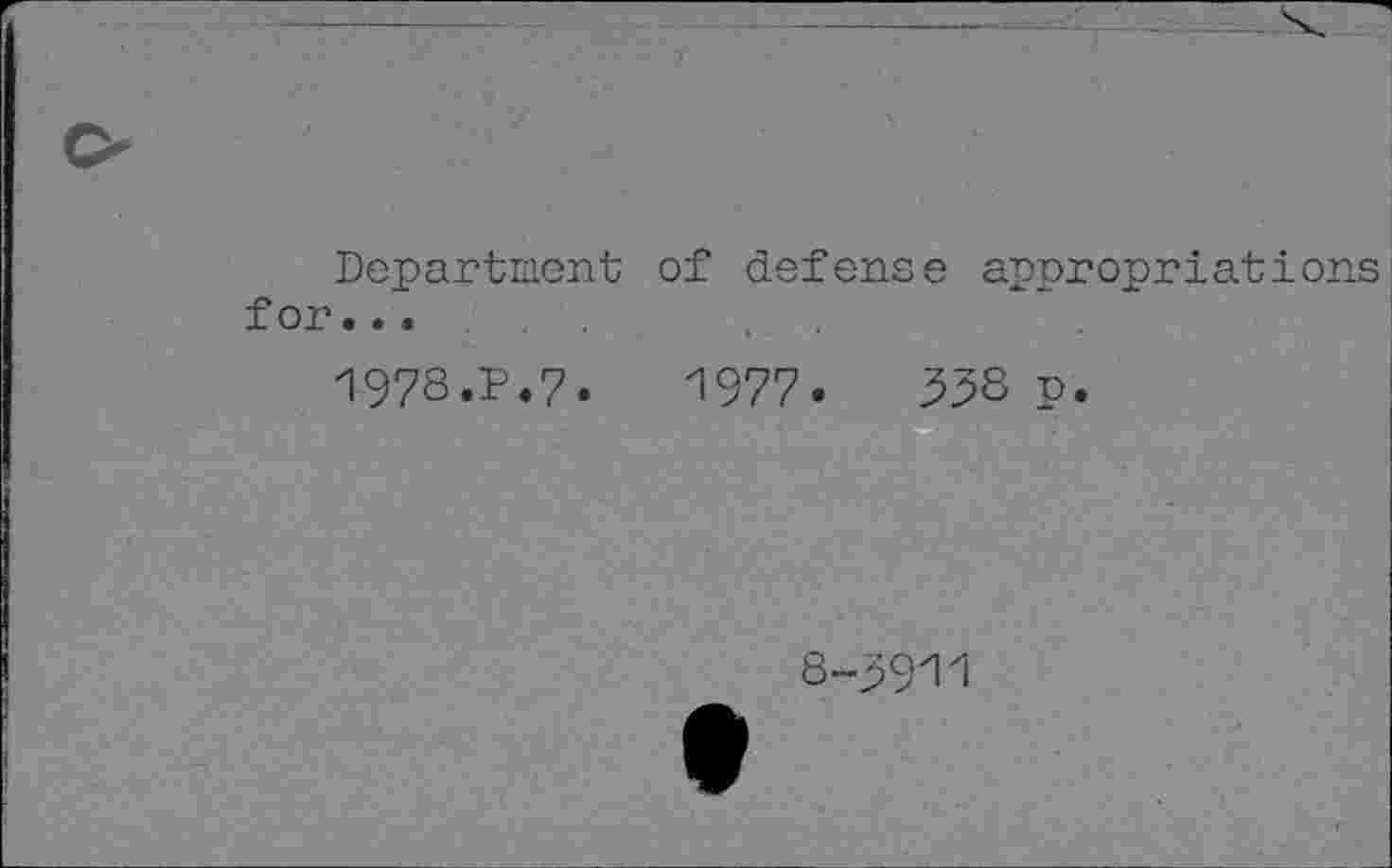 ﻿Department of defense appropriations for...
1978.P.7.	1977.	35S p.
8-39И1